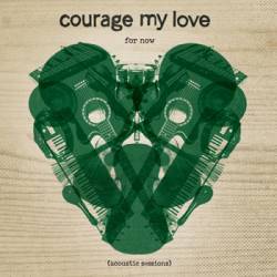 Courage My Love : For Now (Acoustic Sessions)